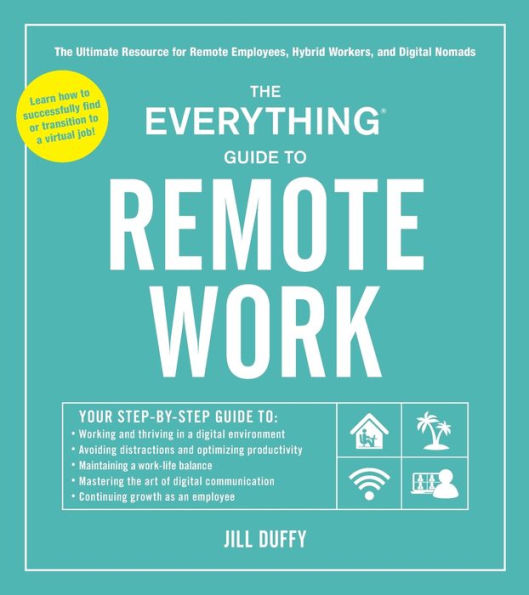 The Everything Guide to Remote Work: Ultimate Resource for Employees, Hybrid Workers, and Digital Nomads