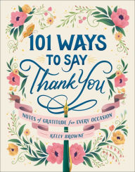Download english books free pdf 101 Ways to Say Thank You: Notes of Gratitude for Every Occasion by Kelly Browne