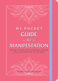 Download google books for free My Pocket Guide to Manifestation: Anytime Activities to Set Intentions, Visualize Goals, and Create the Life You Want