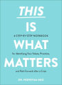 This Is What Matters: A Step-by-Step Workbook for Identifying Your Values, Priorities, and Path Forward after a Crisis