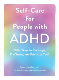 Title: Self-Care for People with ADHD: 100+ Ways to Recharge, De-Stress, and Prioritize You!, Author: Sasha Hamdani
