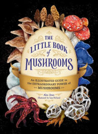 Books downloader free The Little Book of Mushrooms: An Illustrated Guide to the Extraordinary Power of Mushrooms