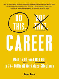 Free books on audio downloads Do This, Not That: Career: What to Do (and NOT Do) in 75+ Difficult Workplace Situations (English literature) 9781507219669 by Jenny Foss, Jenny Foss 