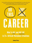Alternative view 1 of Do This, Not That: Career: What to Do (and NOT Do) in 75+ Difficult Workplace Situations