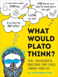 Online english books free download What Would Plato Think?: 200+ Philosophical Questions That Could Change Your Life by D.E. Wittkower 9781507219683