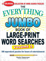 Title: The Everything Jumbo Book of Large-Print Word Searches, Volume 2: 160 Supersized Puzzles for Hours of Entertainment, Author: Charles Timmerman