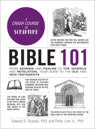 Title: Bible 101: From Genesis and Psalms to the Gospels and Revelation, Your Guide to the Old and New Testaments, Author: Edward D. Gravely PhD