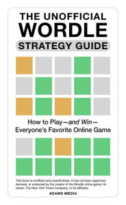 Title: The Unofficial Wordle Strategy Guide: How to Play-and Win-Everyone's Favorite Online Game, Author: Adams Media Corporation