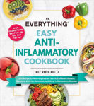 Alternative view 1 of The Everything Easy Anti-Inflammatory Cookbook: 200 Recipes to Naturally Reduce Your Risk of Heart Disease, Diabetes, Arthritis, Dementia, and Other Inflammatory Diseases