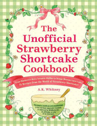 Free audio books for download to ipod The Unofficial Strawberry Shortcake Cookbook: From Blueberry's Berry Versatile Muffins to Orange Blossom Layer Cake, 75 Recipes from the World of Strawberry Shortcake!