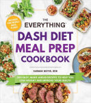 Alternative view 1 of The Everything DASH Diet Meal Prep Cookbook: 200 Easy, Make-Ahead Recipes to Help You Lose Weight and Improve Your Health
