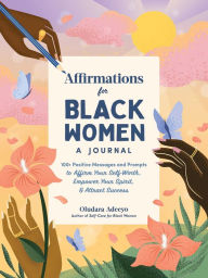 Ebook download gratis pdf italiano Affirmations for Black Women: A Journal: 100+ Positive Messages and Prompts to Affirm Your Self-Worth, Empower Your Spirit, & Attract Success 9781507220191  by Oludara Adeeyo, Oludara Adeeyo