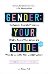 Free ebooks free download Gender: Your Guide, 2nd Edition: The Gender-Friendly Primer on What to Know, What to Say, and What to Do in the New Gender Culture by Lee Airton PhD (English Edition) 9781507220313 