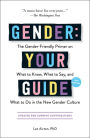 Gender: Your Guide, 2nd Edition: The Gender-Friendly Primer on What to Know, What to Say, and What to Do in the New Gender Culture