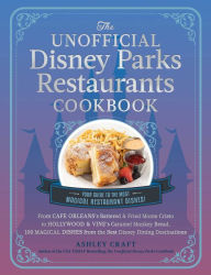 Forum ebook download The Unofficial Disney Parks Restaurants Cookbook: From Cafe Orleans's Battered & Fried Monte Cristo to Hollywood & Vine's Caramel Monkey Bread, 100 Magical Dishes from the Best Disney Dining Destinations