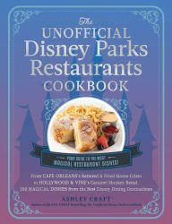 Title: The Unofficial Disney Parks Restaurants Cookbook: From Cafe Orleans's Battered & Fried Monte Cristo to Hollywood & Vine's Caramel Monkey Bread, 100 Magical Dishes from the Best Disney Dining Destinations, Author: Ashley Craft