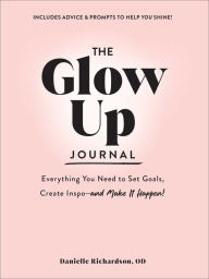 Free computer ebook downloads pdf The Glow Up Journal: Everything You Need to Set Goals, Create Inspo-and Make It Happen! PDB RTF CHM 9781507220399 by Danielle Richardson, Danielle Richardson in English