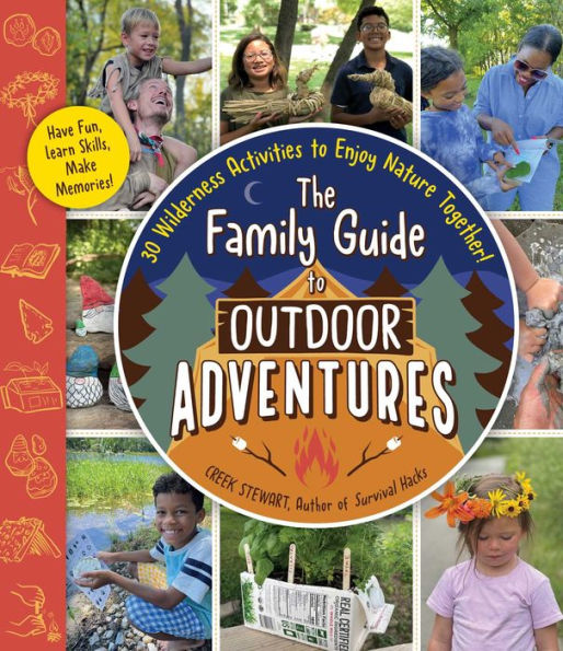 The Family Guide to Outdoor Adventures: 30 Wilderness Activities Enjoy Nature Together!