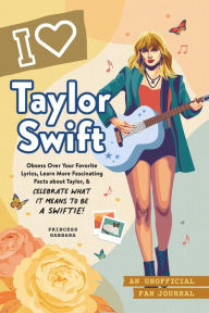 Title: I Love Taylor Swift: An Unofficial Fan Journal, Author: Princess Gabbara