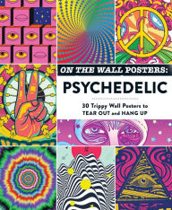 Title: On the Wall Posters: Psychedelic: 30 Trippy Wall Posters to Tear Out and Hang Up, Author: Adams Media Corporation