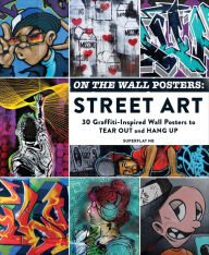 Title: On the Wall Posters: Street Art: 30 Graffiti-Inspired Wall Posters to Tear Out and Hang Up, Author: Superflat NB