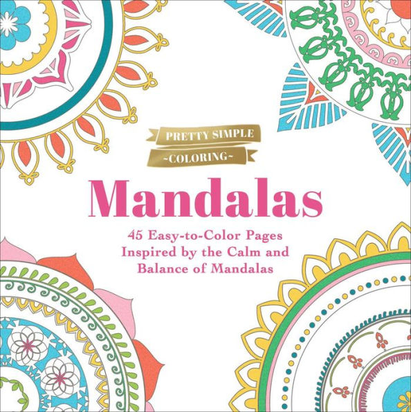 Pretty Simple Coloring: Mandalas: 45 Easy-to-Color Pages Inspired by the Calm and Balance of Mandalas