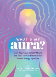 Free books download in pdf file What's My Aura?: Learn Your Color, What It Means, and How You Can Embrace Your Unique Energy Signature 9781507221310