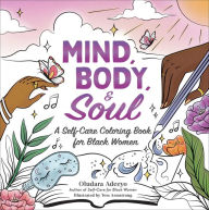Free read online books download Mind, Body, & Soul: A Self-Care Coloring Book for Black Women in English 9781507221624 by Oludara Adeeyo, Tess Armstrong 