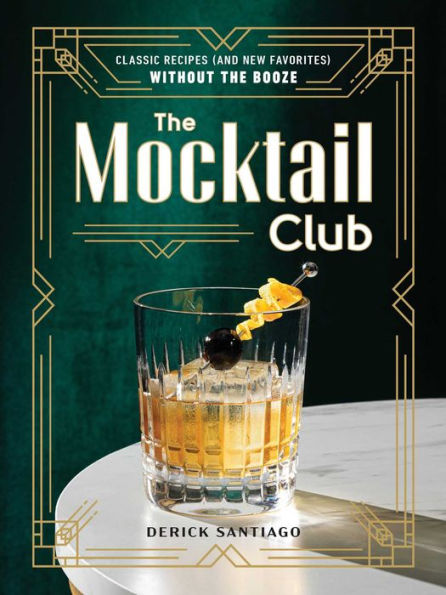 the Mocktail Club: Classic Recipes (and New Favorites) Without Booze