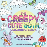 The Creepy Cute Goth Coloring Book: 30 Pretty Scary Coloring Pages for Year-Round Fun!