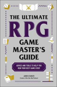 The Ultimate RPG Game Master's Guide: Advice and Tools to Help You Run Your Best Game Ever!