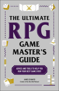 Title: The Ultimate RPG Game Master's Guide: Advice and Tools to Help You Run Your Best Game Ever!, Author: James D'Amato