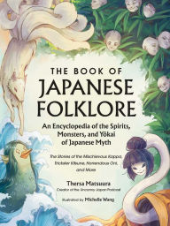 Online book download pdf The Book of Japanese Folklore: An Encyclopedia of the Spirits, Monsters, and Yokai of Japanese Myth: The Stories of the Mischievous Kappa, Trickster Kitsune, Horrendous Oni, and More