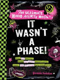 Title: It Wasn't a Phase!: The Ultimate Emo Activity Book, Author: Yasmine Summan