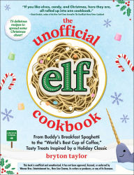 Title: The Unofficial Elf Cookbook: From Buddy's Breakfast Spaghetti to the 