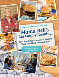 Free downloaded computer books Mama Bell's Big Family Cooking: 100+ Big-Batch Homestyle Recipes Your Family Is Gonna Love! (English Edition) by Heather Bell iBook MOBI CHM