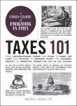 Alternative view 1 of Taxes 101: From Understanding Forms and Filing to Using Tax Laws and Policies to Minimize Costs and Maximize Wealth, an Essential Primer on the US Tax System