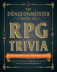 Title: The Düngeonmeister Book of RPG Trivia: 400 Epic Questions to Quiz Your Friends-and Foes!, Author: Jef Aldrich