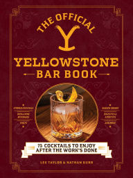 Download online ebook The Official Yellowstone Bar Book: 75 Cocktails to Enjoy after the Work's Done 9781507222836