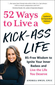 Epub book download free 52 Ways to Live a Kick-Ass Life, Updated & Expanded Edition: BS-Free Wisdom to Ignite Your Inner Badass and Live the Life You Deserve CHM