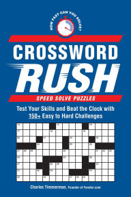 Title: Crossword Rush: Test Your Skills and Beat the Clock with 150+ Easy to Hard Challenges, Author: Charles Timmerman