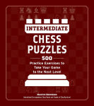Alternative view 1 of Intermediate Chess Puzzles: 500 Practice Exercises to Take Your Game to the Next Level