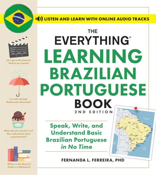 The Everything Learning Brazilian Portuguese Book, 2nd Edition: Speak, Write, and Understand Basic Brazilian Portuguese in No Time