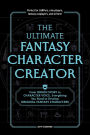 The Ultimate Fantasy Character Creator: From Origin Story to Character Voice, Everything You Need to Develop Original Fantasy Characters