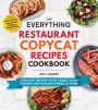 The Everything Restaurant Copycat Recipes Cookbook: 200 Easy Recipes to Re-Create Your Favorite Restaurant Dishes at Home