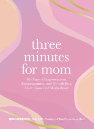 Ebook for android download Three Minutes for Mom: 365 Days of Empowerment, Encouragement, and Growth for a More Connected Motherhood by Erin Morrison
