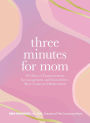 Three Minutes for Mom: 365 Days of Empowerment, Encouragement, and Growth for a More Connected Motherhood