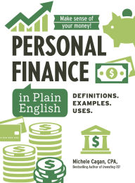 Title: Personal Finance in Plain English: Definitions. Examples. Uses., Author: Michele Cagan CPA