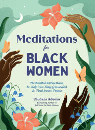 Textbooks download free pdf Meditations for Black Women: 75 Mindful Reflections to Help You Stay Grounded & Find Inner Peace in English by Oludara Adeeyo ePub DJVU