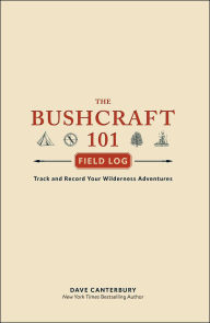 The Bushcraft 101 Field Log: Track and Record Your Wilderness Adventures